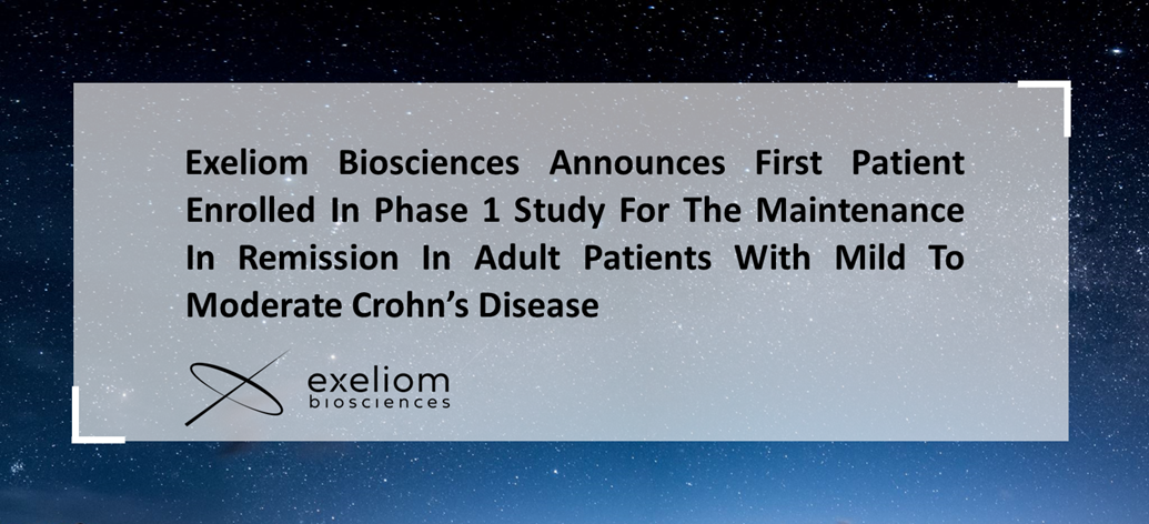 Exeliom Biosciences Announces First Patient Enrolled in Phase 1 Study for the Maintenance in Remission in Adult Patients With Mild to Moderate Crohn's Disease